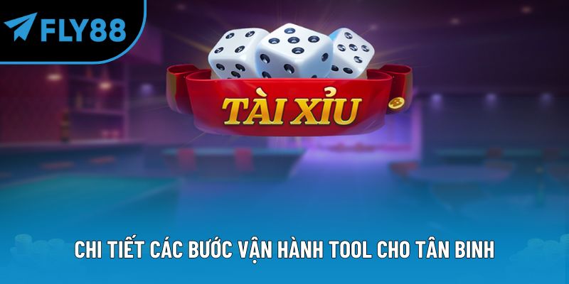 Chi tiết các bước vận hành tool cho tân binh